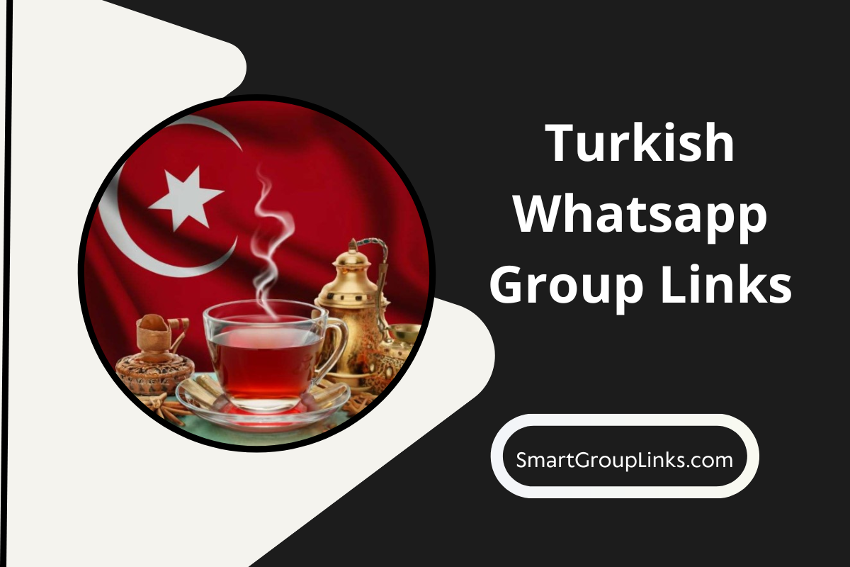 250+ Turkish Whatsapp Group Links